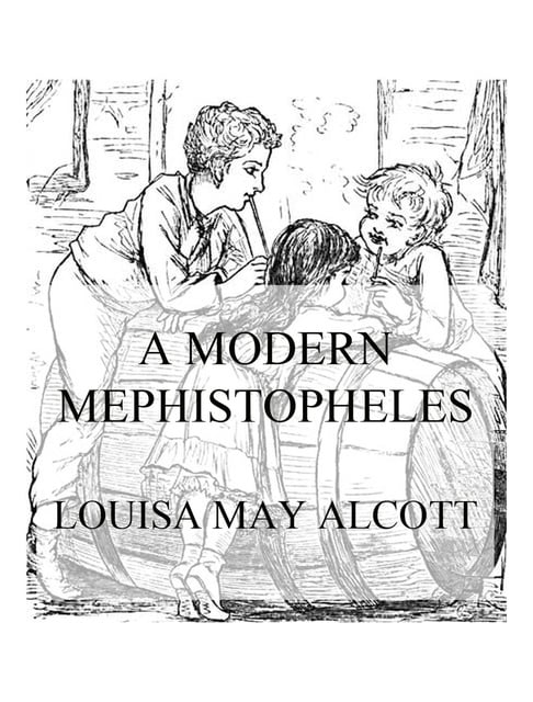Louisa May Alcott - A Modern Mephistopheles