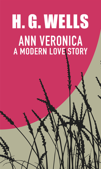 H.G. Wells - Ann Veronica: A modern love story
