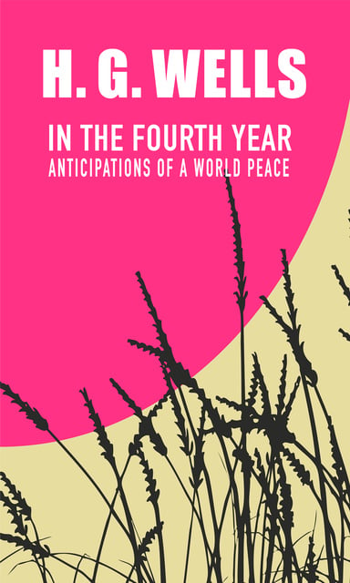 H.G. Wells - In the Fourth Year: Anticipations of a World Peace
