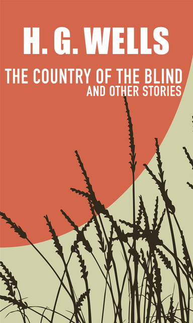 H.G. Wells - The Country of the Blind: and Other Stories