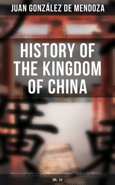 Juan González de Mendoza - History of the Kingdom of China (Vol. 1&2)