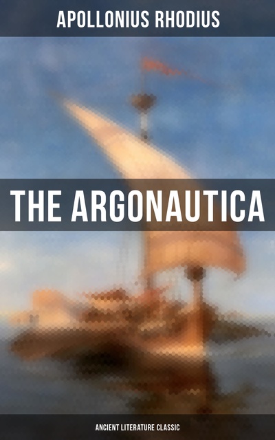 Apollonius Rhodius - The Argonautica (Ancient Literature Classic)