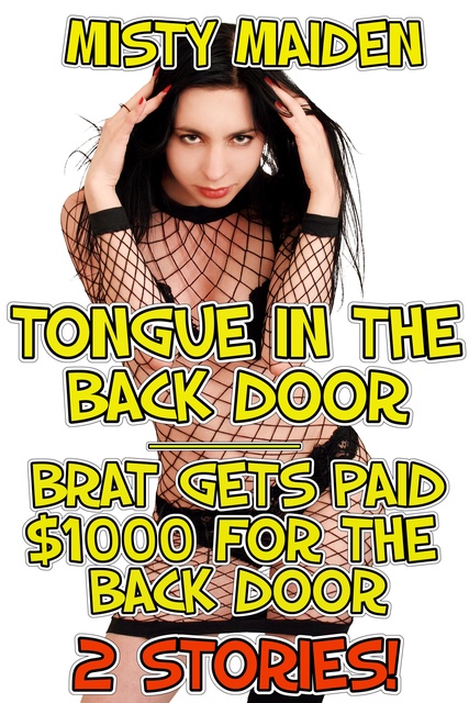 Misty Maiden - Tongue in the back door/Brat gets paid $1000 for the back door