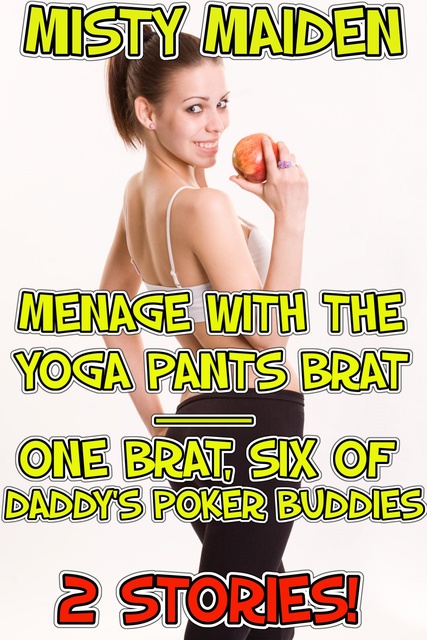 Misty Maiden - Menage with the yoga pants brat / One brat, six of daddy's poker buddies