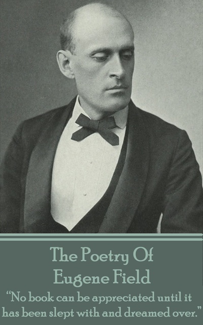 Eugene Field - The Poetry Of Eugene Field
