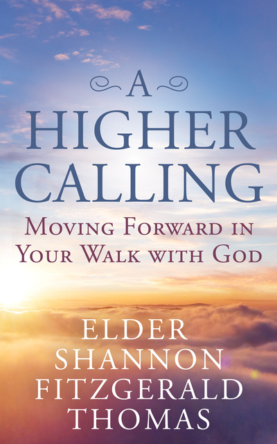 Shannon Fitzgerald Thomas - A Higher Calling: Moving Forward in Your Walk with God
