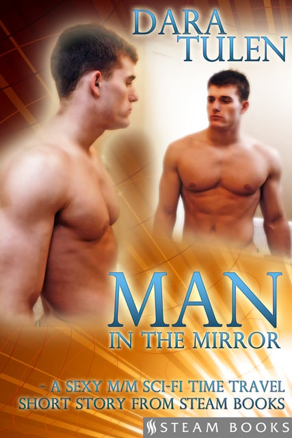 Steam Books, Dara Tulen - Man in the Mirror - A Sexy M/M Sci-Fi Time Travel Short Story from Steam Books