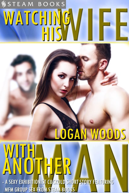 Watching His Wife With Another Man - A Sexy Exhibitionist Cuckold Short Story Featuring MFM Group Sex from Steam Books - Libro electrónico - Steam Books, Logan Woods image