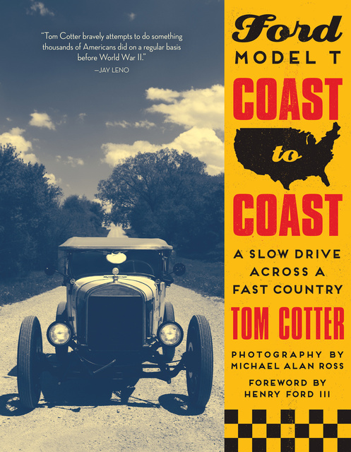 Tom Cotter - Ford Model T Coast to Coast: A Slow Drive across a Fast Country