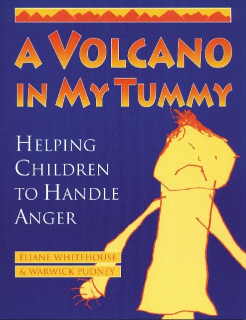Eliane Whitehouse, Warwick Pudney - A Volcano in My Tummy: Helping Children to Handle Anger
