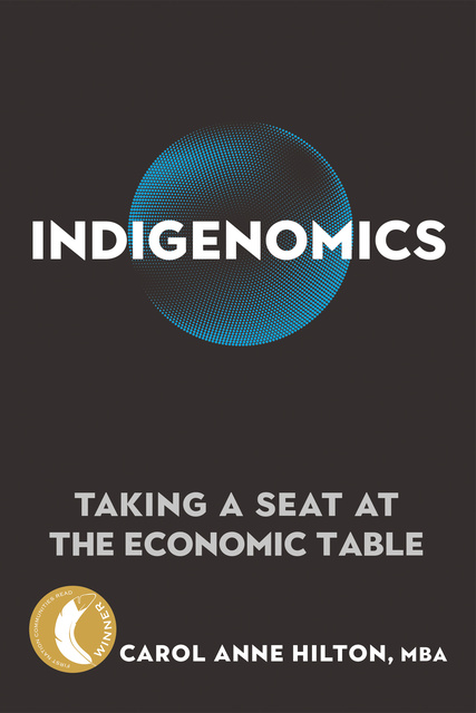 Carol Anne Hilton - Indigenomics: Taking a Seat at the Economic Table