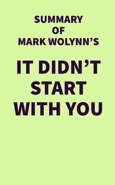 Summary of It Didn't Start With You by Mark Wolynn