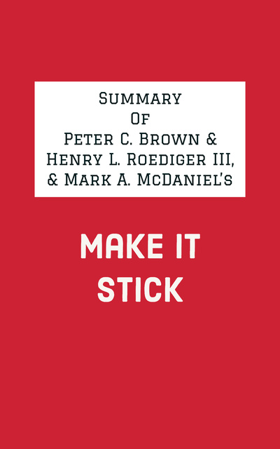 IRB Media - Summary of Peter C. Brown & Henry L. Roediger III, & Mark A. McDaniel's Make It Stick
