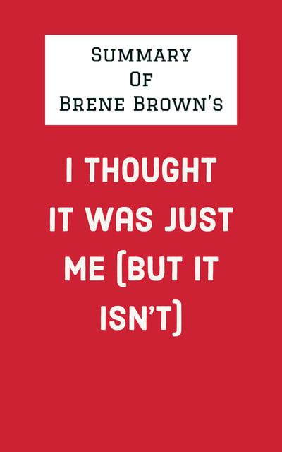 Summary of Brene Brown's I Thought It Was Just Me (But It Isn't
