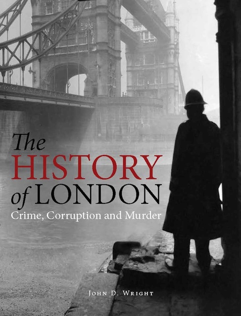 John D Wright - Bloody History of London: Crime, Corruption and Murder