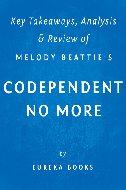 IRB Media - Codependent No More: by Melody Beattie | Key Takeaways, Analysis & Review (How to Stop Controlling Others and Start Caring for Yourself)