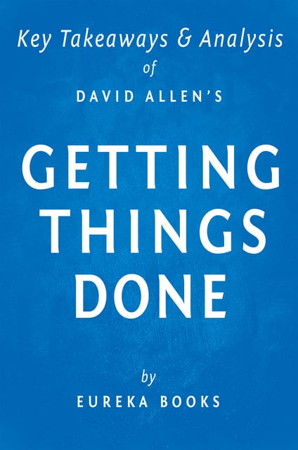 IRB Media - Getting Things Done by David Allen | Key Takeaways & Analysis: The Art of Stress-Free Productivity