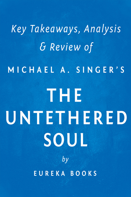 IRB Media - The Untethered Soul by Michael A. Singer | Key Takeaways, Analysis & Review (The Journey Beyond Yourself)