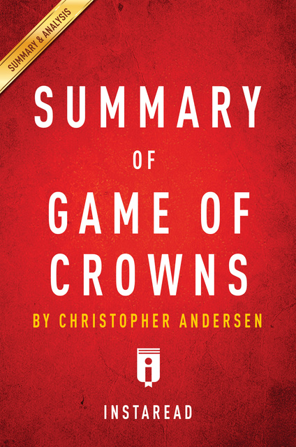 IRB Media - Summary of Game of Crowns: by Christopher Andersen | Includes Analysis