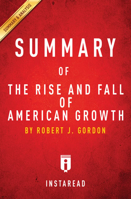 IRB Media - Summary of The Rise and Fall of American Growth: by Robert J. Gordon | Includes Analysis
