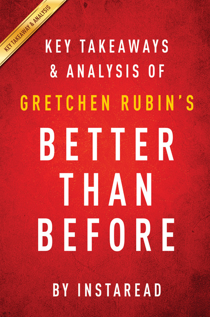 IRB Media - Better Than Before: by Gretchen Rubin | Key Takeaways & Analysis (Mastering the Habits of Our Everyday Lives)