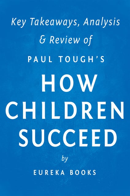 IRB Media - How Children Succeed: by Paul Tough | Key Takeaways, Analysis & Review (Grit, Curiosity, and the Hidden Power of Character)
