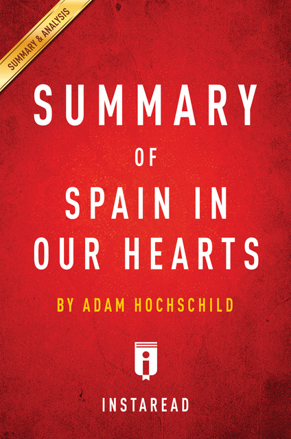 IRB Media - Summary of Spain in Our Hearts: by Adam Hochschild | Includes Analysis
