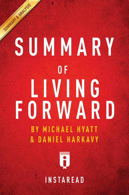 IRB Media - Summary of Living Forward: by Michael Hyatt and Daniel Harkavy | Includes Analysis