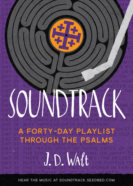 J.D. Walt - Soundtrack: A Forty-Day Playlist Through the Psalms