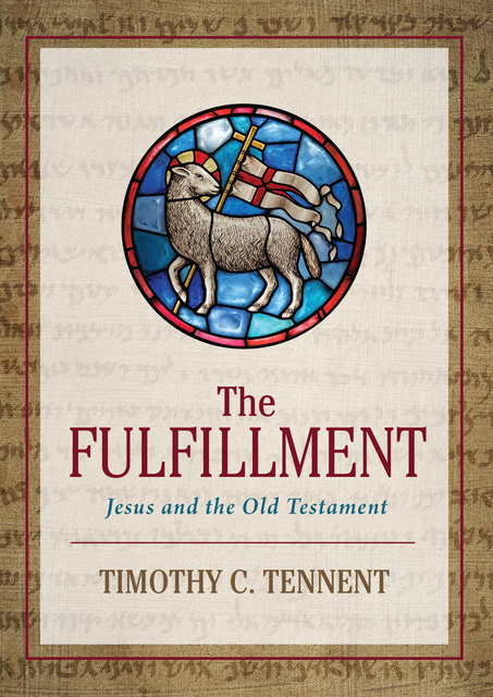Timothy C. Tennent - The Fulfillment: Jesus and the Old Testament
