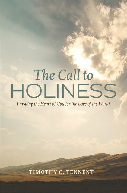 Timothy C. Tennent - The Call to Holiness: Pursuing the Heart of God for the Love of the World