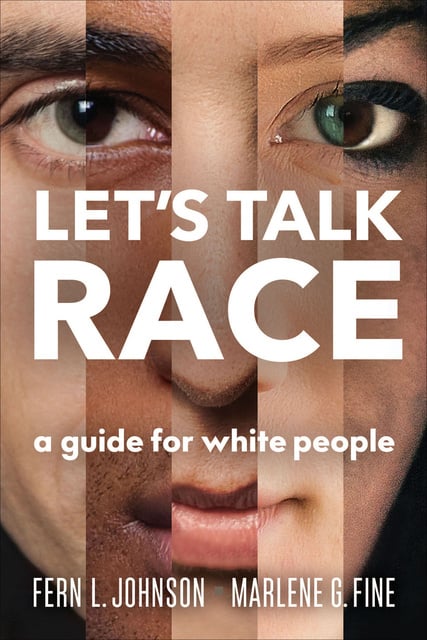 Marlene G. Fine, Fern L. Johnson - Let's Talk Race: A Guide for White People