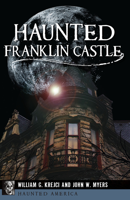 William G. Krejci, John W. Myers - Haunted Franklin Castle