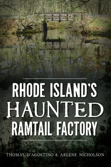 Thomas D'Agostino, Arlene Nicholson - Rhode Island's Haunted Ramtail Factory