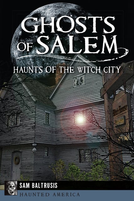 Sam Baltrusis - Ghosts of Salem: Haunts of the Witch City
