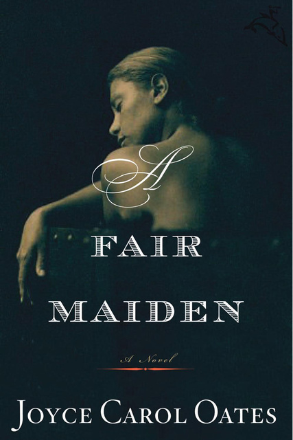 Joyce Carol Oates - A Fair Maiden: A Novel