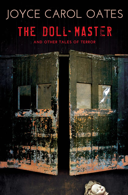 Joyce Carol Oates - The Doll-Master: And Other Tales of Terror