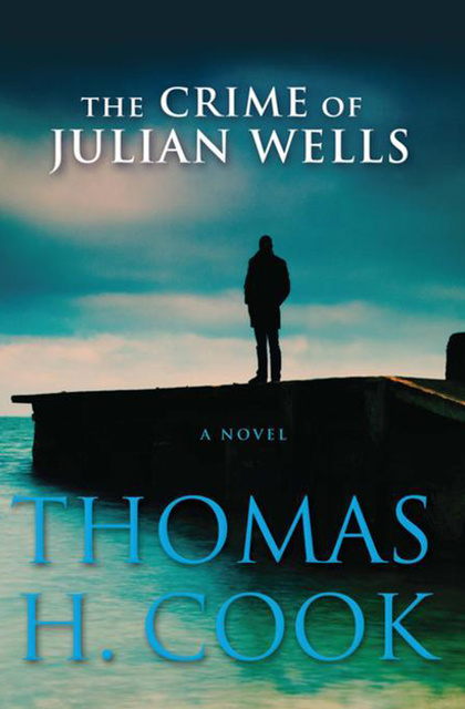 Thomas H. Cook - The Crime of Julian Wells: A Novel