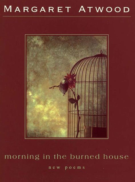 Margaret Atwood - Morning in the Burned House: New Poems