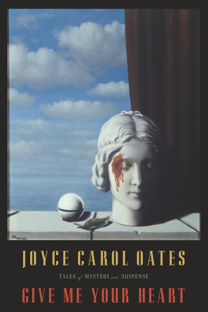 Joyce Carol Oates - Give Me Your Heart: Tales of Mystery and Suspense