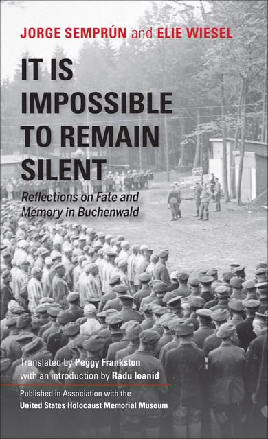 Elie Wiesel, Jorge Semprún - It Is Impossible to Remain Silent: Reflections on Fate and Memory in Buchenwald