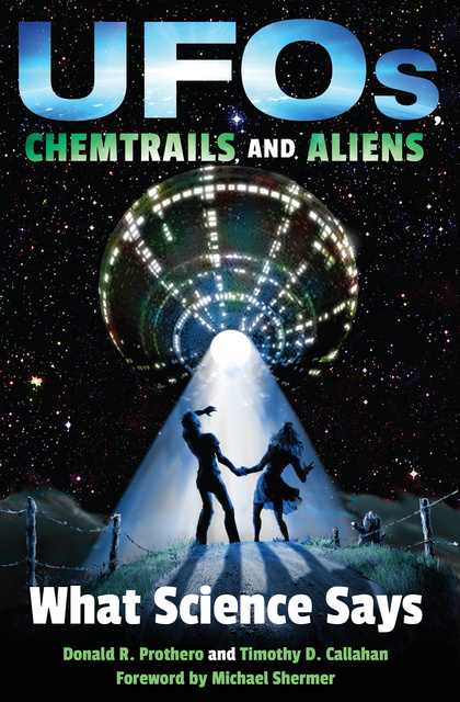 Donald R. Prothero, Timothy D. Callahan - UFOs, Chemtrails, and Aliens