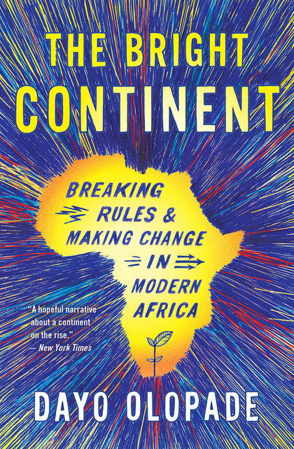 Dayo Olopade - The Bright Continent: Breaking Rules & Making Change in Modern Africa