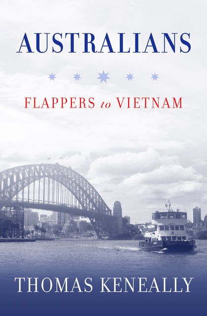 Thomas Keneally - Australians: Flappers to Vietnam