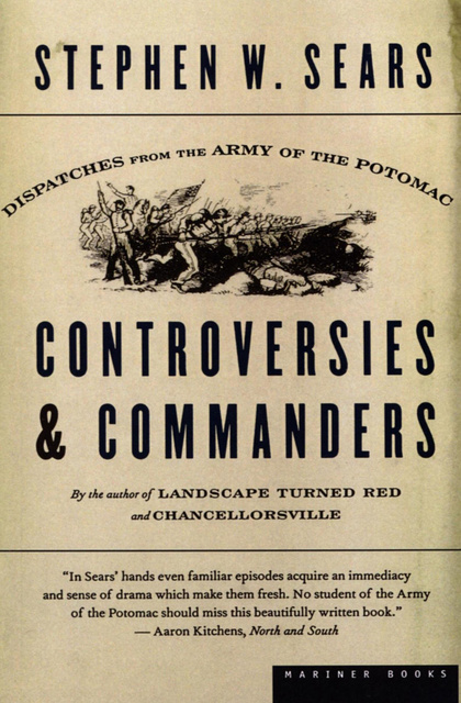 Stephen W. Sears - Controversies & Commanders