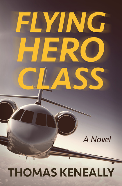 Thomas Keneally - Flying Hero Class: A Novel