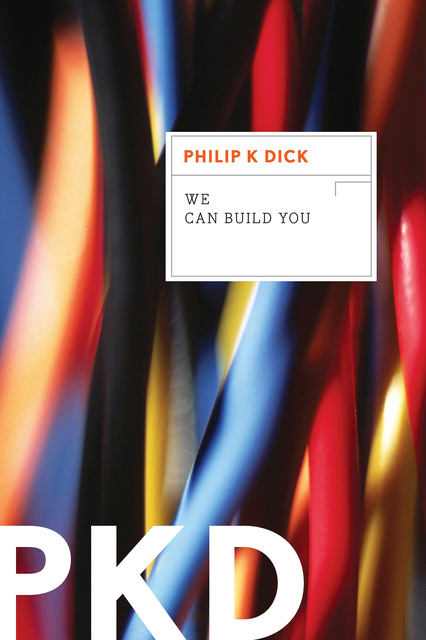 Philip K. Dick - We Can Build You