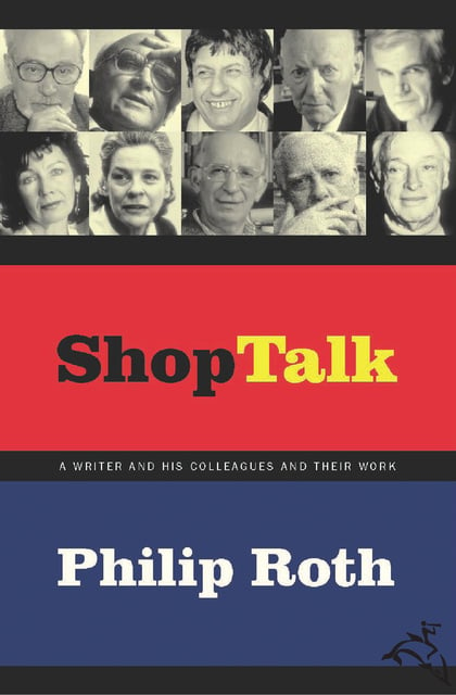 Philip Roth - Shop Talk: A Writer and His Colleagues and Their Work