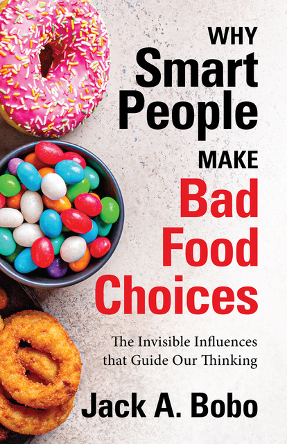 Jack Bobo - Why Smart People Make Bad Food Choices: The Invisible Influences that Guide Our Thinking