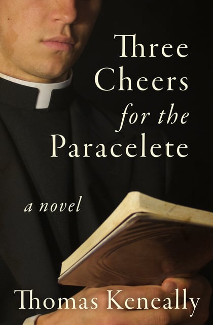 Thomas Keneally - Three Cheers for the Paraclete: A Novel